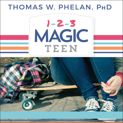 1-2-3 Magic Teen: Communicate, Connect, and Guide Your Teen to Adulthood - Phelan, Thomas W, and Costanzo, Paul (Narrator)