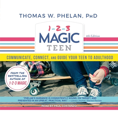 1-2-3 Magic Teen: Communicate, Connect, and Guide Your Teen to Adulthood - Costanzo, Paul (Read by), and Phelan, Thomas W, and PhD