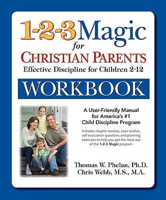 1-2-3 Magic Workbook for Christian Parents: Effective Discipline for Children 2-12 - Phelan, Thomas, and Webb, Chris