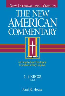 1, 2 Kings: An Exegetical and Theological Exposition of Holy Scripture - House, Paul R.