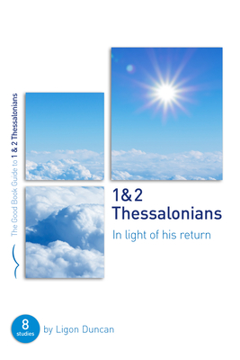 1 & 2 Thessalonians: In Light of His Return: Eight Studies for Groups or Individuals - Duncan, Ligon