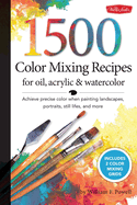 1,500 Color Mixing Recipes for Oil, Acrylic & Watercolor: Achieve Precise Color When Painting Landscapes, Portraits, Still Lifes, and Morevolume 1