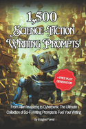 1,500+ Sci-Fi Writing Prompts (+ Free Plot Generator): From Alien Invasions to Cyberpunk: The Ultimate Collection of Sci-Fi Writing Prompts to Fuel Your Writing