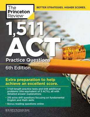 1,511 ACT Practice Questions, 6th Edition: Extra Preparation to Help Achieve an Excellent Score - The Princeton Review