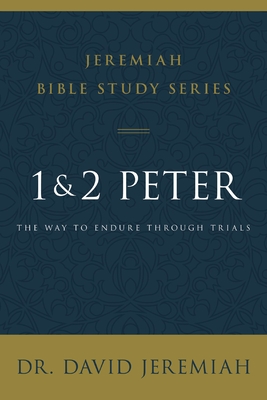 1 and 2 Peter: The Way to Endure Through Trials - Jeremiah, David, Dr.
