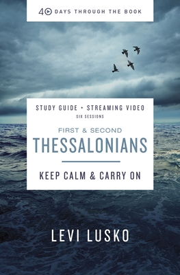 1 and 2 Thessalonians Study Guide Plus Streaming Video: Keep Calm and Carry on - Lusko, Levi