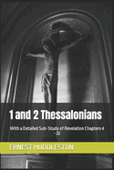 1 and 2 Thessalonians: With a Detailed Sub-Study of Revelation Chapters 4 - 22