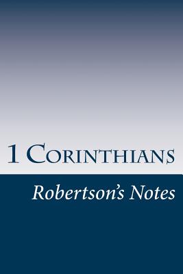 1 Corinthians: Robertson's Notes - Robertson, John, Sir