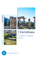 1 Corinthians: The Grace-Changed Church: Eight Studies for Groups or Individuals