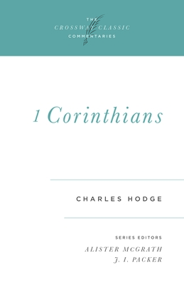 1 Corinthians: Volume 11 - Hodge, Charles, and McGrath, Alister (Editor), and Packer, J I, Dr. (Introduction by)