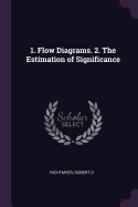 1. Flow Diagrams. 2. The Estimation of Significance