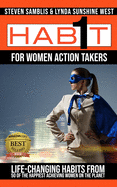 1 Habit for Women Action Takers: Life Changing Habits from the Happiest Achieving Women on the Planet