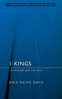 1 Kings: The Wisdom and the Folly - Davis, Dale Ralph