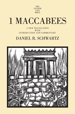 1 Maccabees: A New Translation with Introduction and Commentary - Schwartz, Daniel R.