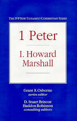 1 Peter - Marshall, I Howard, Professor, PhD, and Marshall, A Howard, and Csborne, Grant R (Editor)