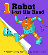 1 Robot Lost His Head: A Robot Counting Book