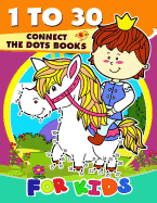 1 to 30 Connect the Dots Books for Kids: Activity Book for Boy, Girls, Kids Ages 2-4,3-5,4-8 Connect the Dots, Coloring Book, Dot to Dot