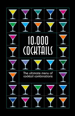 10,000 Cocktails: The Ultimate Menu of Cocktail Combinations - Davies, Kim