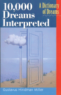 10,000 Dreams Interpreted: A Dictionary of Dreams - Miller, Gustavus Hindman, and Holzer, Hans, PH.D. (Revised by)