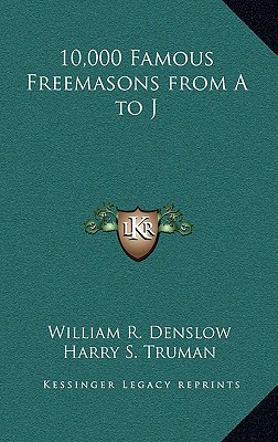 10,000 Famous Freemasons from A to J - Denslow, William R, and Truman, Harry S (Foreword by)