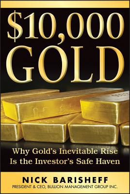 $10,000 Gold: Why Golds Inevitable Rise Is the Investors Safe Haven - Barisheff, Nick