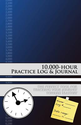 10,000-Hour Practice Log & Journal - Powers, Mark