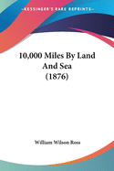 10,000 Miles By Land And Sea (1876)