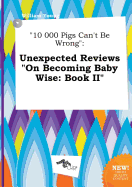 "10 000 Pigs Can't Be Wrong": Unexpected Reviews "On Becoming Baby Wise: Book II"