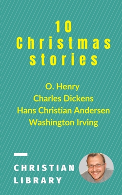 10 Christmas stories - Dickens, and Henry, and Irving