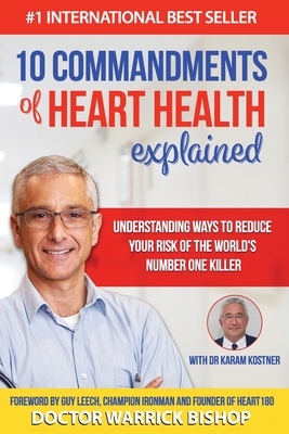 10 Commandments of Heart Health Explained: Understanding the Cause and Prevention Strategies to Reduce Your Risk of One of the World's Most Prevalent Killers - Kostner, Karam, and Edman, Penelope (Editor)