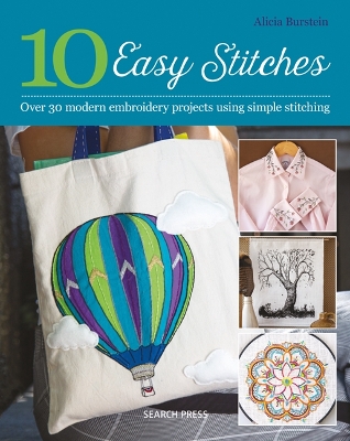 10 Easy Stitches: Over 30 Modern Embroidery Projects Using Simple Stitching - Burstein, Alicia