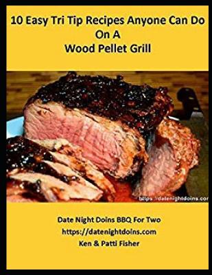 10 Easy Tri Tip Recipes Anyone Can Do On A Wood Pellet Grill - Fisher, Ken