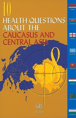 10 Health Questions about the Caucasus and Central Asia - Jakubowski, E, and Arnaudova, A