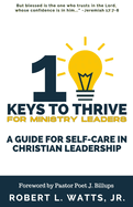 10 Keys To Thrive For Ministry Leaders: A Guide For Self-Care In Christian Leadership