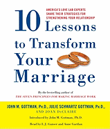 10 Lessons to Transform Your Marriage: America's Love Lab Experts Share Their Strategies for Strengthening Your Relationship