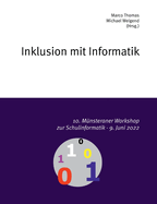 10. M?nsteraner Workshop zur Schulinformatik: Inklusion mit Informatik