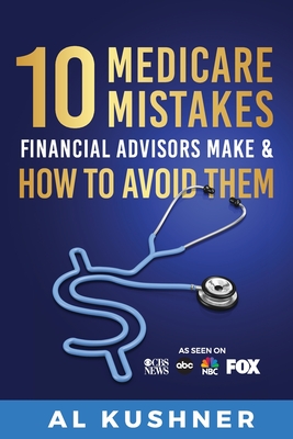 10 Medicare Mistakes Financial Advisors Make and How to Avoid Them - Kushner