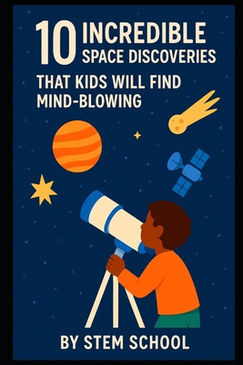 10 Mind-Blowing Space Discoveries for Kids: Explore the Wonders of the Universe! - School, Stem