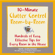 10-Minute Clutter Control Room-By-Room: Hundreds of Easy, Effective Tips for Every Room in the House