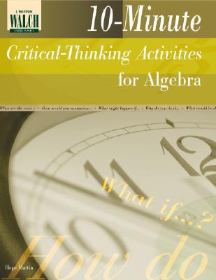 10-Minute Critical-Thinking Activities for Algebra - Martin, Hope, Dr.