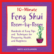 10 Minute Feng Shui Room by Room: Hundreds of Easy Tips and Techniques for Prosperity, Health and Happiness