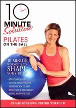 10 Minute Solution: Pilates on the Ball