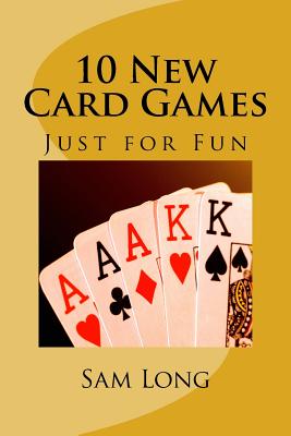 10 New Card Games Just for Fun - Long, Sam