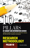 10 Pillars of Library and Information Science: Pillar 10: Research Methodology (Objective Questions for Ugc-Net, Slet, M.Phil./PH.D. Entrance, Kvs, Nvs and Other Competitive Examinations)