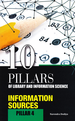 10 Pillars of Library and Information Science: Pillar 4: Information Sources (Objective Questions for Ugc-Net, Slet, M.Phil./Ph.D. Entrance, Kvs, Nvs and Other Competitive Examinations) - Dodiya, Narendra