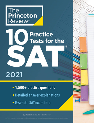 10 Practice Tests for the Sat, 2021: Extra Prep to Help Achieve an Excellent Score - The Princeton Review