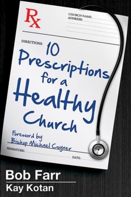 10 Prescriptions for a Healthy Church - Farr, Bob, and Kotan, Kay, and Coyner, Michael J (Foreword by)