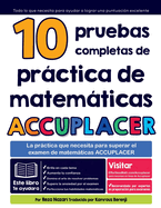 10 pruebas completas de prctica de matemticas ACCUPLACER: La prctica que necesita para superar el examen de matemticas ACCUPLACER