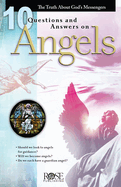 10 Questions and Answers on Angels: The Truth about God's Messengers