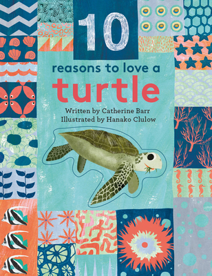 10 Reasons to Love A... Turtle - Barr, Catherine